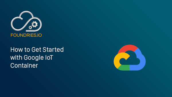 Thumbnail of How to Get Started with Google IoT Container video