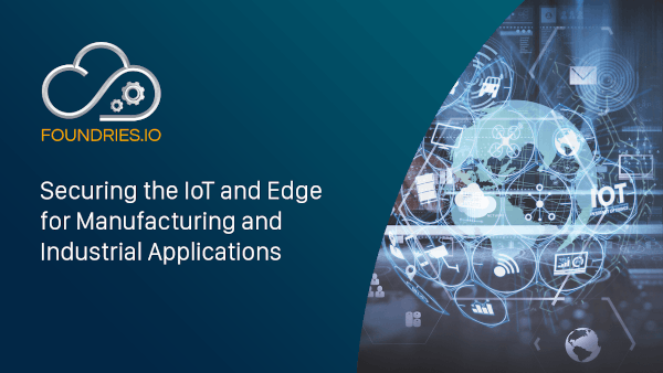 Thumbnail of Securing the IoT And Edge for Manufacturing and Industrial Applications video