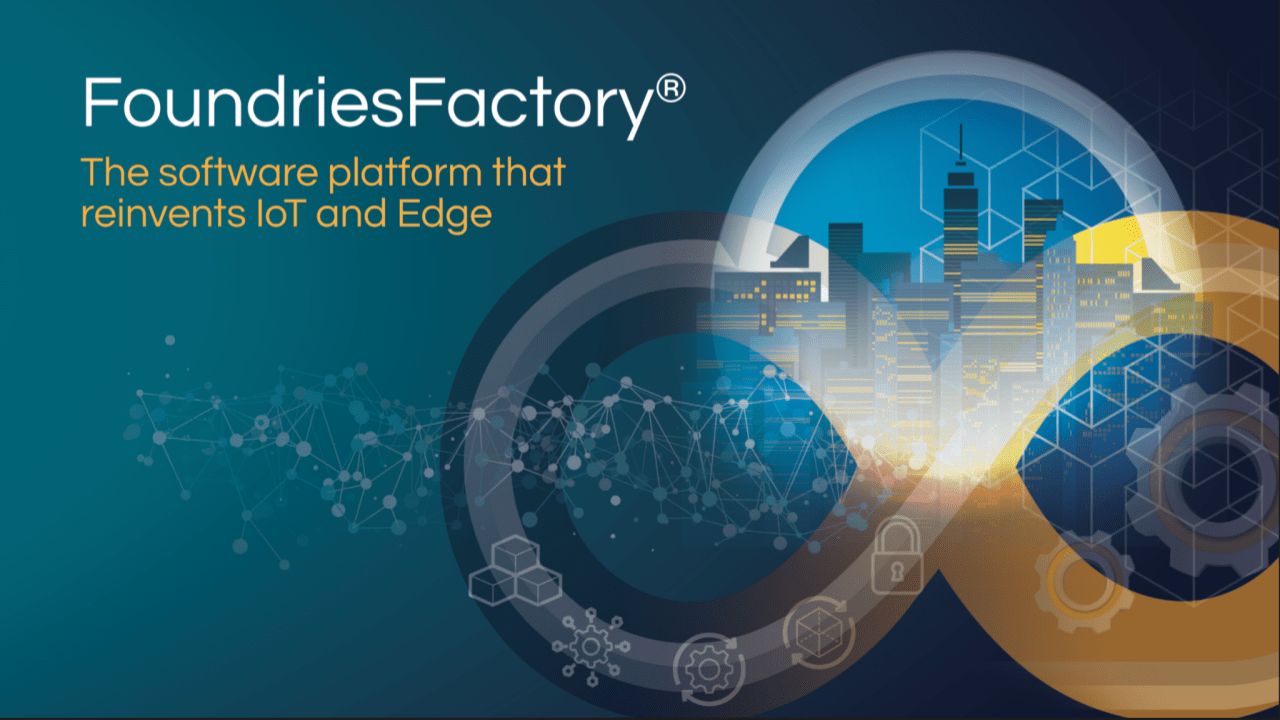 FoundriesFactory is a cloud-native offering for embedded technologies for IoT.
