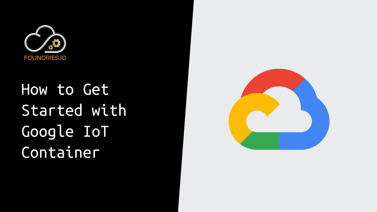 Thumbnail of How to Get Started with Google IoT Container video